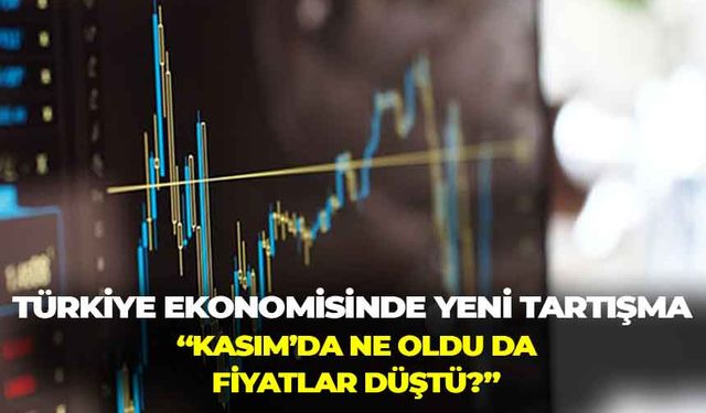 Türkiye ekonomisinde yeni tartışma: “Kasım’da ne oldu da fiyatlar düştü?”