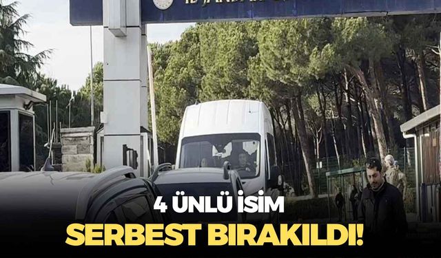 4 ünlü isim serbest bırakıldı!