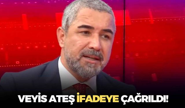 Veyis Ateş ifadeye çağrıldı!