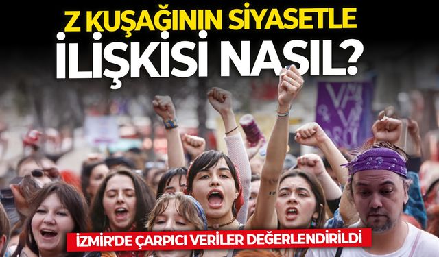 Z kuşağının siyasetle ilişkisi nasıl? İzmir'de çarpıcı veriler değerlendirildi