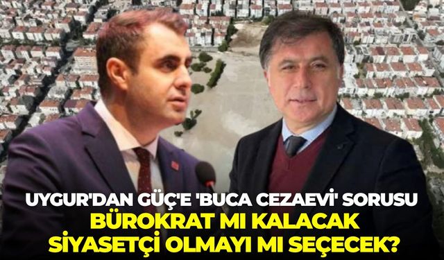 DEVA Partisi İl Başkanı Uygur'dan Güç'e 'Buca Cezaevi' sorusu: Bürokrat mı kalacak siyasetçi olmayı mı seçecek?