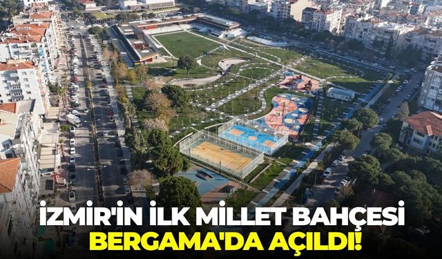 İzmir'in ilk Millet Bahçesi Bergama'da açıldı!