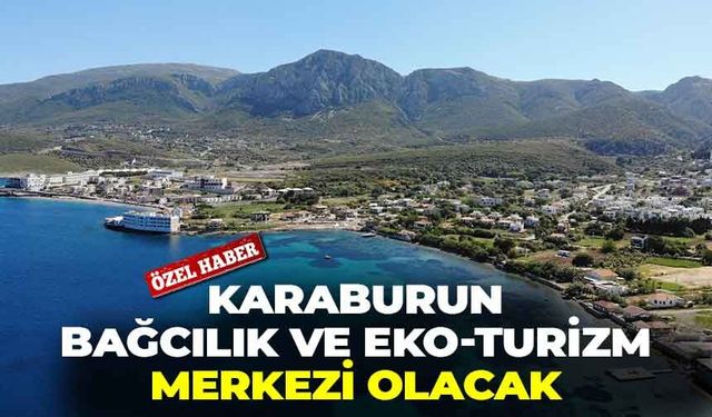Yerel kalkınmada yeni rota: Karaburun, bağcılık ve eko-turizm merkezi olacak!