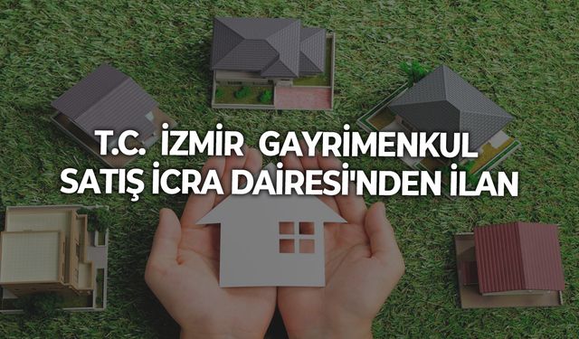 T.C.  İZMİR  GAYRİMENKUL SATIŞ İCRA DAİRESİ'NDEN İLAN