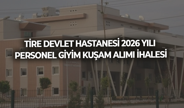 TİRE DEVLET HASTANESİ 2026 YILI PERSONEL GİYİM KUŞAM ALIMI İHALESİ