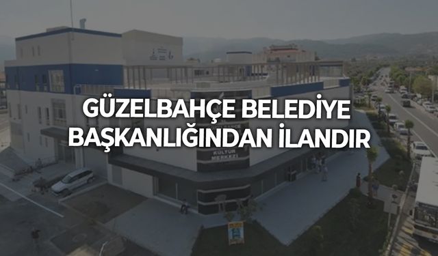GÜZELBAHÇE BELEDİYE BAŞKANLIĞINDAN İLANDIR