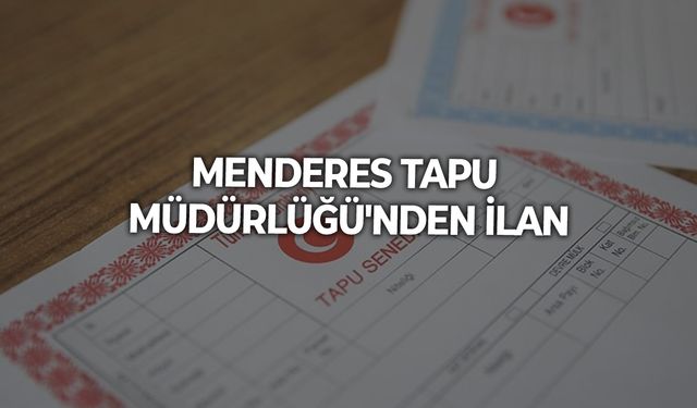 Menderes Tapu Müdürlüğü'nden İlan