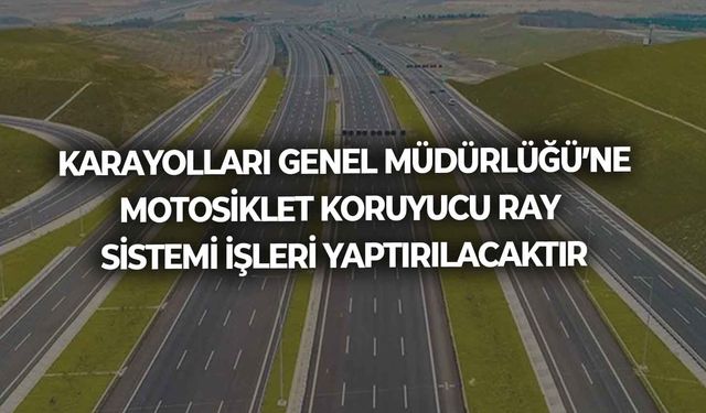 MOTOSİKLET KORUYUCU RAY SİSTEMİ İŞLERİ YAPTIRILACAKTIR