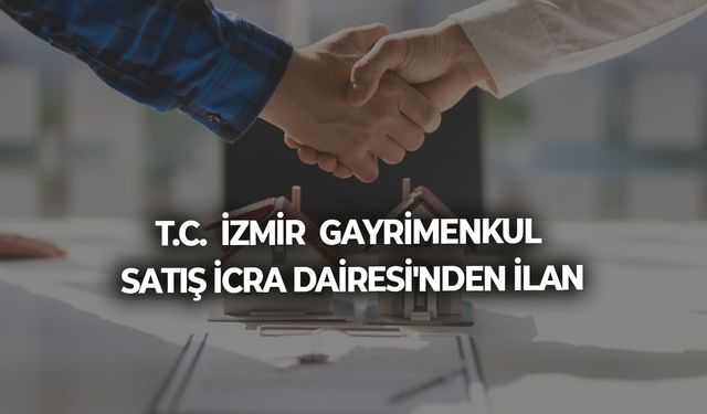 T.C.  İZMİR  GAYRİMENKUL SATIŞ İCRA DAİRESİ'NDEN İLAN