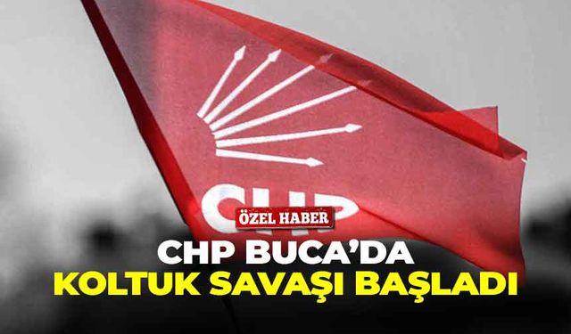 CHP Buca'da koltuk savaşı başladı!