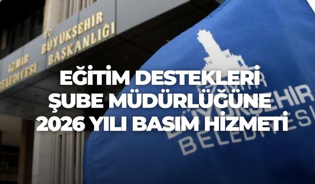 EĞİTİM DESTEKLERİ ŞUBE MÜDÜRLÜĞÜNE 2026 YILI BASIM HİZMETİ