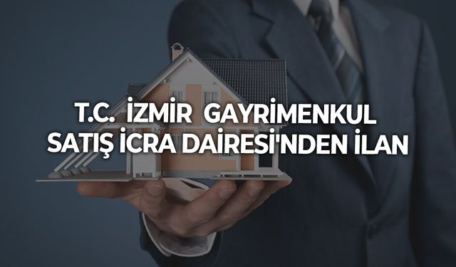 T.C.  İZMİR  GAYRİMENKUL SATIŞ İCRA DAİRESİ'NDEN İLAN
