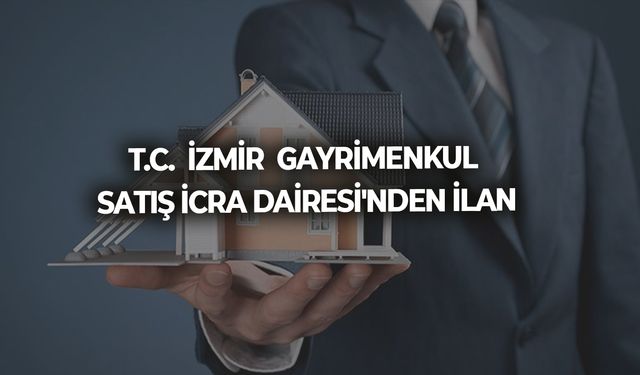 T.C.  İZMİR  GAYRİMENKUL SATIŞ İCRA DAİRESİ'NDEN İLAN