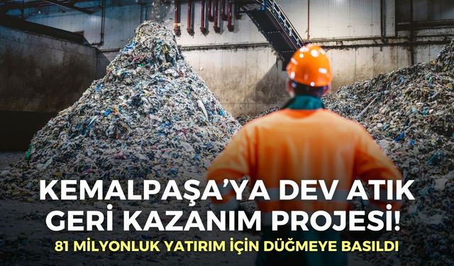 Kemalpaşa’ya dev atık geri kazanım projesi! 81 milyonluk yatırım yolda