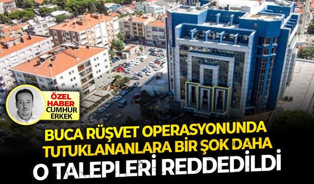 O talepleri reddedildi...Buca rüşvet operasyonunda tutuklananlara bir şok daha!