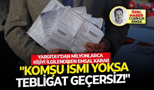 Yargıtay'dan milyonlarca kişiyi ilgilendiren emsal karar! "Komşu İsmi Yoksa Tebligat Geçersiz!"