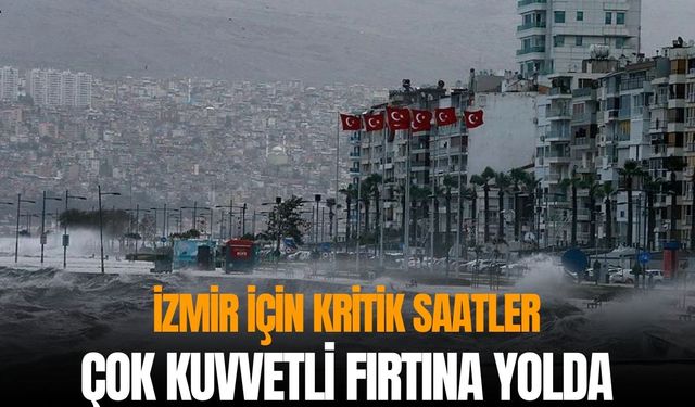 İzmir için kritik saatler: Çok kuvvetli fırtına yolda!