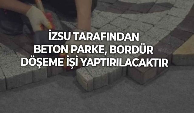 BETON PARKE, BORDÜR DÖŞEME İŞİ YAPTIRILACAKTIR