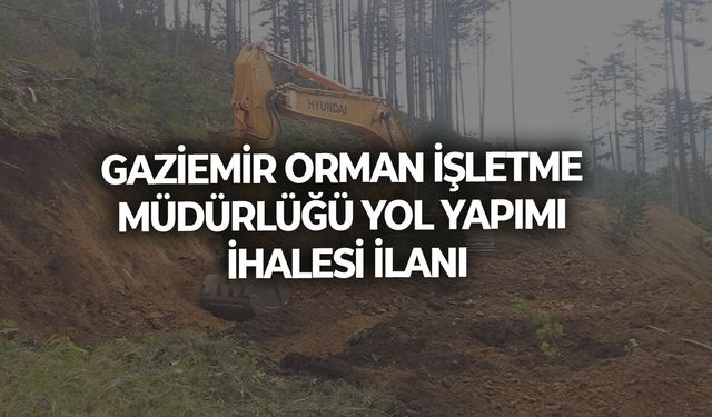 Gaziemir Orman İşletme Müdürlüğü Yol Yapımı ihalesi ilanı