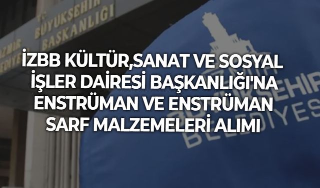 KÜLTÜR,SANAT VE SOSYAL İŞLER DAİRESİ BAŞKANLIĞI'NA ENSTRÜMAN VE ENSTRÜMAN SARF MALZEMELERİ ALIMI