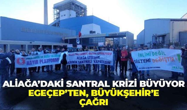 Aliağa’daki santral krizi büyüyor: EGEÇEP’ten Büyükşehir’e önemli çağrı!