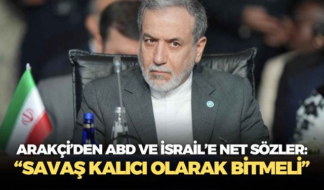 İran Dışişleri Bakanı Arakçi’den ABD ve İsrail’e net sözler: “Savaş kalıcı olarak bitmeli”
