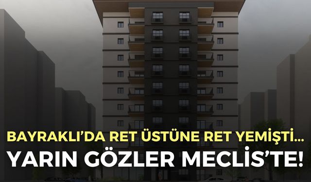 Bayraklı’da ret üstüne ret yiyen proje bir kez daha görüşülecek!