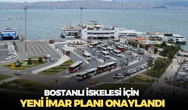 Resmi Gazete’de yayımlandı: Bostanlı İskelesi için yeni imar planı onaylandı
