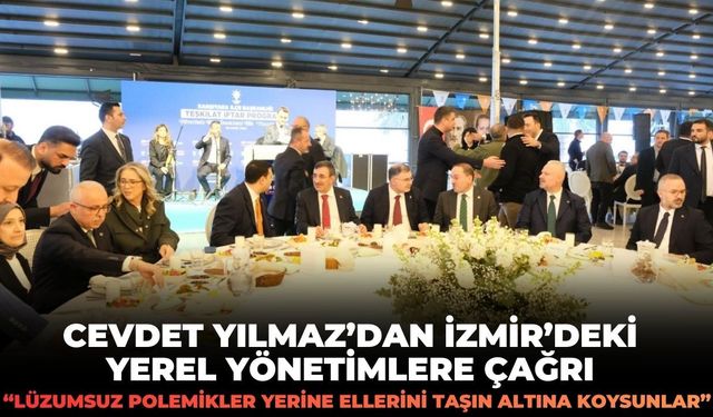 Cevdet Yılmaz'dan İzmir'deki yerel yönetimlere çağrı!