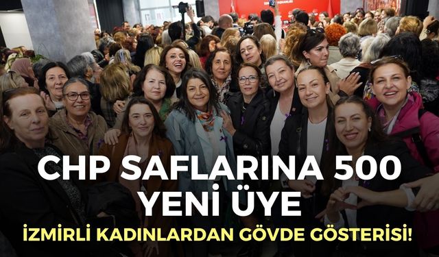 İzmirli kadınlardan gövde gösterisi! CHP saflarına 500 yeni üye