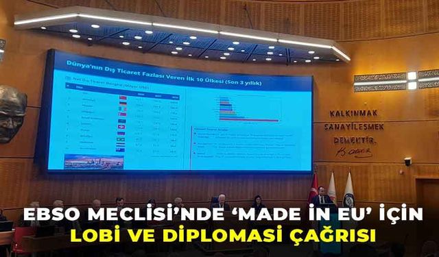 Türk ihracatında kritik viraj: EBSO Meclisi’nde Made in EU için lobi ve diplomasi çağrısı!