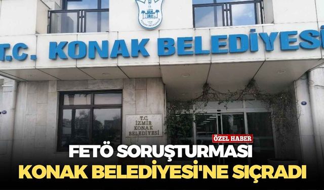 Fetö soruşturması Konak belediyesi'ne sıçradı!