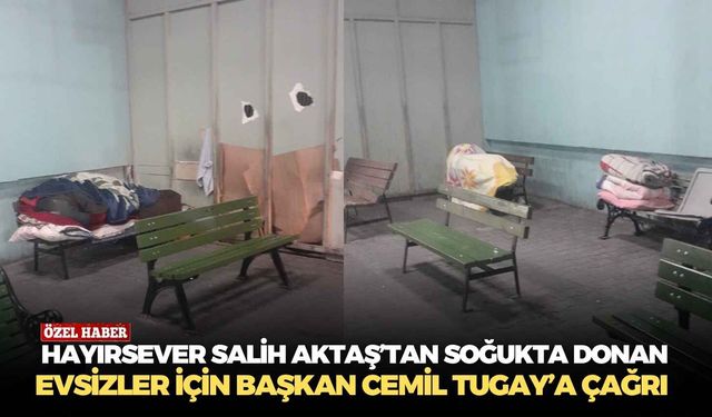 Hayırsever Salih Aktaş’tan soğukta donan evsizler için Başkan Cemil Tugay’a çağrı