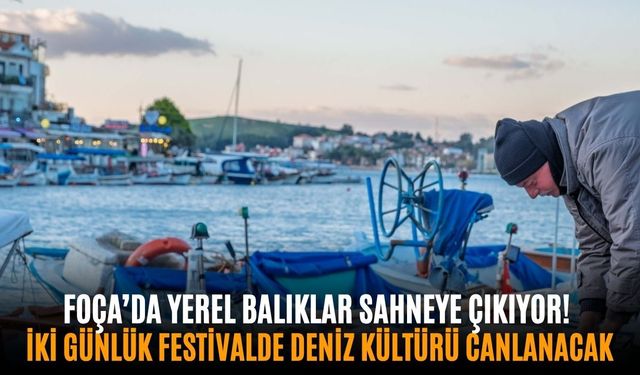 Foça’da yerel balıklar sahneye çıkıyor! İki günlük festivalde deniz kültürü canlanacak