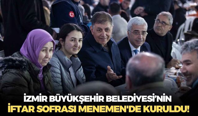 İzmir Büyükşehir Belediyesi’nin iftar sofrası Menemen'de kuruldu!
