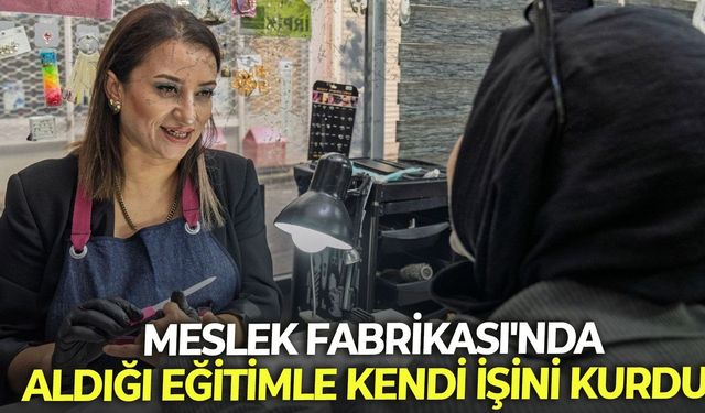 İzmir Büyükşehir Belediyesi Meslek Fabrikası'nda aldığı eğitimle kendi işini kurdu!