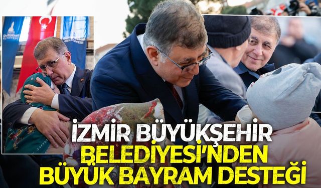 İzmir Büyükşehir Belediyesi’nden büyük bayram desteği