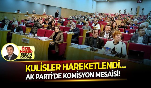 AK Parti İzmir'de komisyon mesaisi başladı! Kulisler hareketli!