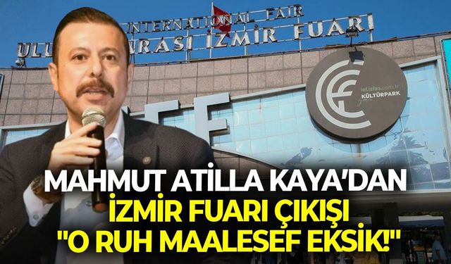 Mahmut Atilla Kaya’dan İzmir Fuarı çıkışı: "O ruh maalesef eksik!"