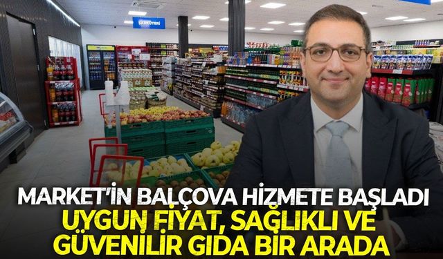 Market’in Balçova hizmete başladı: Uygun fiyat, sağlıklı ve güvenilir gıda bir arada