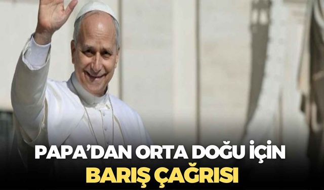 Papa’dan Orta Doğu için barış çağrısı: “Silahlar sussun, diyalog başlasın”