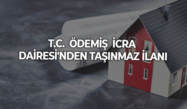 T.C.  ÖDEMİŞ  İCRA DAİRESİ'NDEN TAŞINMAZ İLANI