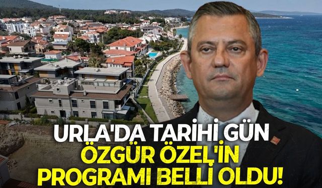 Urla'da tarihi gün! Özgür Özel'in programı da belli oldu