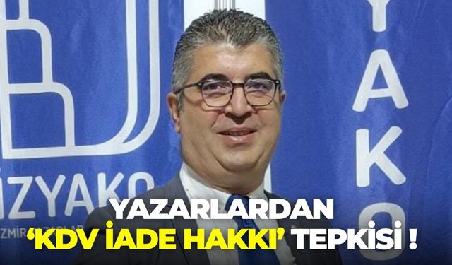 Yazarlardan 'KDV iade hakkı' tepkisi!