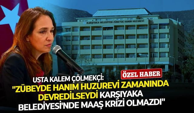 Hasan Çölmekçi: ''Zübeyde Hanım Huzurevi zamanında devredilseydi Karşıyaka Belediyesi'nde maaş krizi olmazdı''