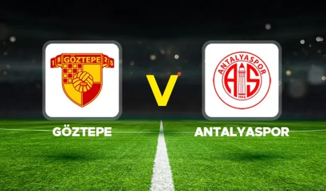 Göztepe Antalyaspor maçı hangi kanalda? Göztepe Antalyaspor maçı canlı izle linki var mı?