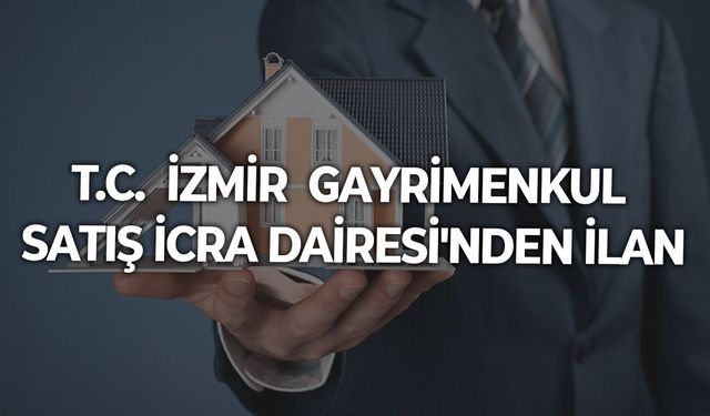 T.C.  İZMİR  GAYRİMENKUL SATIŞ İCRA DAİRESİ'NDEN İLAN