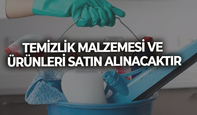 TEMİZLİK MALZEMESİ VE ÜRÜNLERİ SATIN ALINACAKTIR