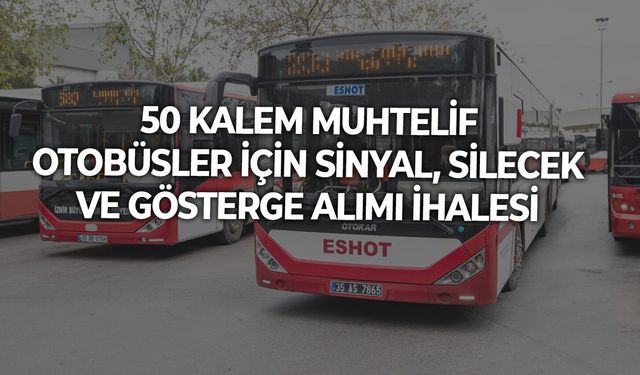 50 KALEM MUHTELİF OTOBÜSLER İÇİN SİNYAL, SİLECEK VE GÖSTERGE ALIMI İHALESİ