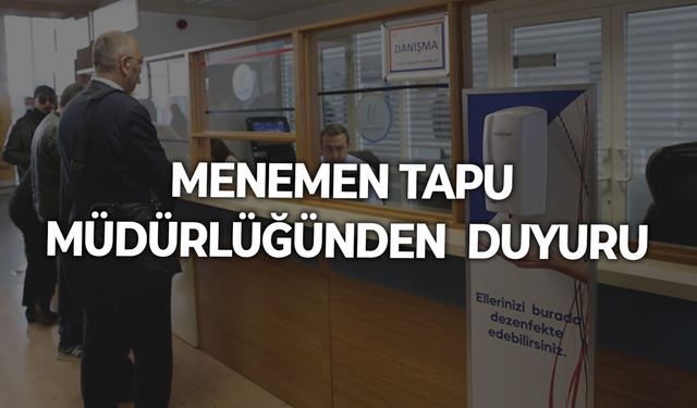 MENEMEN TAPU MÜDÜRLÜĞÜNDEN  DUYURU